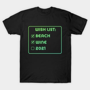 wish list beach wine 2021 T-Shirt